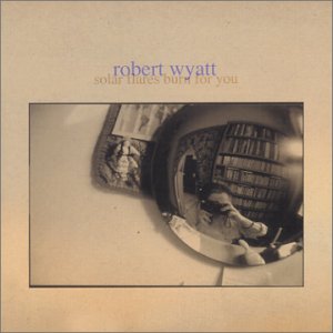 photograph of Robert Wyatt, Solar Flares Burn for You, album cover 