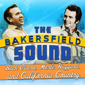 The Bakersfield Sound: Buck Owens, Merle Haggard, and California Country