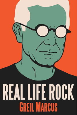 Greil Marcus Real Life Rock